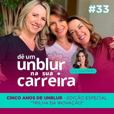 EP#33 | Cinco Anos de Unblur :: Edição especial "Trilha da Inovação"