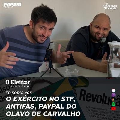 O Exército no STF, ANTIFAS, Olavo de Carvalho - O Eleitor #06