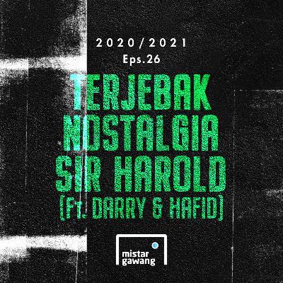 2020/2021 Eps.26 - Terjebak Nostalgia Sir Harold (Ft. Darry dan Hafid )