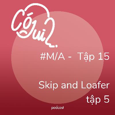 “Skip and Loafer” tập 5 có j dui? - #M/A - Tập 15