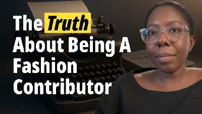 Episode 96: The Truth About Being A Fashion Contributor Episode 96: The Truth About Being A Fashion Contributor