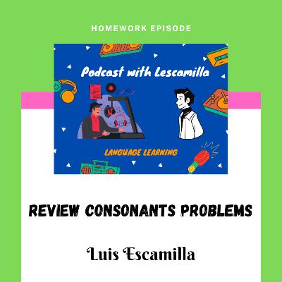 Review consonants problems | Luis Escamilla Review consonants problems | Luis Escamilla