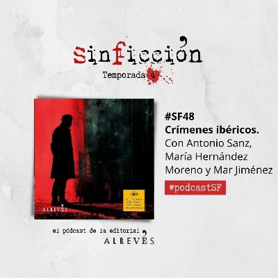 #SinFicción48 Crímenes Ibéricos. Con Antonio Sanz, María Hernández Moreno y Mar Jiménez