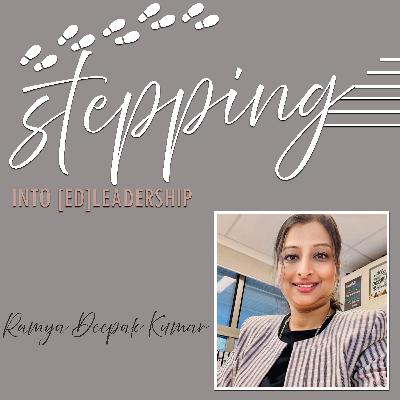 Stepping into [ed]Leadership with Ramya Deepak Kumar