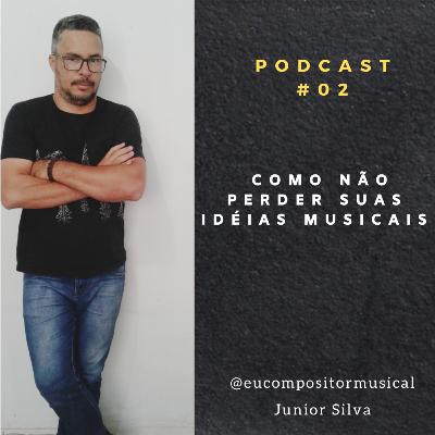 Como não perder suas ideias musicais - Podcast #02