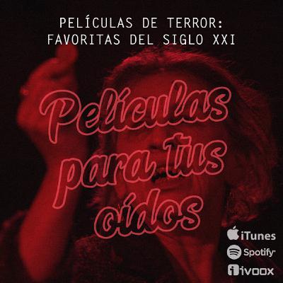 Ep4. Películas de terror: Favoritas del Siglo XXI Ep4. Películas de terror: Favoritas del Siglo XXI
