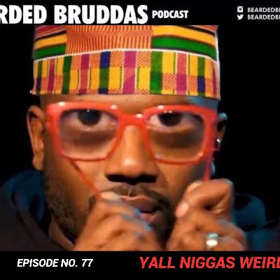 YALL NIGGAS WEIRD