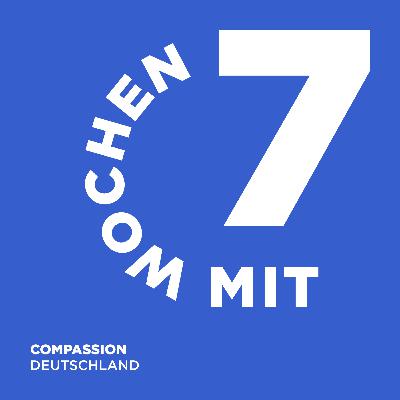 Tag 49: Über Compassion – 7 Tage mit – Compassion-Folge mit Steve Volke