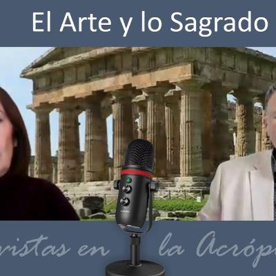 El arte y lo sagrado. La clave perdida para conectar con lo divino. Entrevistas en la Acrópolis 041 El arte y lo sagrado. La clave perdida para conectar con lo divino. Entrevistas en la Acrópolis 041