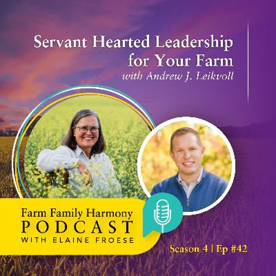 42: Servant Hearted Leadership for Your Farm