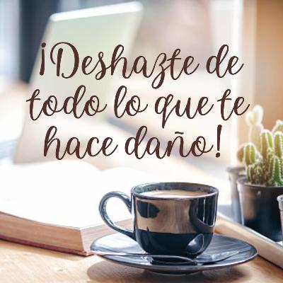 Deshazte de Todo lo que te Hace Daño