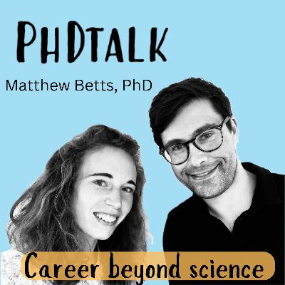 30: PhDtalk - You got your PhD degree - What's next? | Matthew Betts