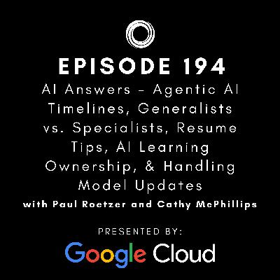 #194: Agentic AI Timelines, Generalists vs. Specialists, Resume Tips, AI Learning Ownership, & Handling Model Updates