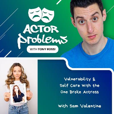 Vulnerability & Self Care with the One Broke Actress (aka Sam Valentine)