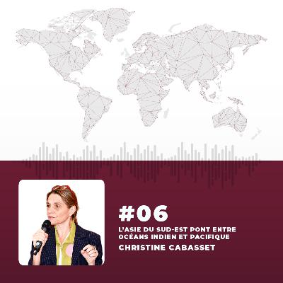 #06 Christine Cabasset - L’Asie du Sud-Est pont entre Océans Indien et Pacifique