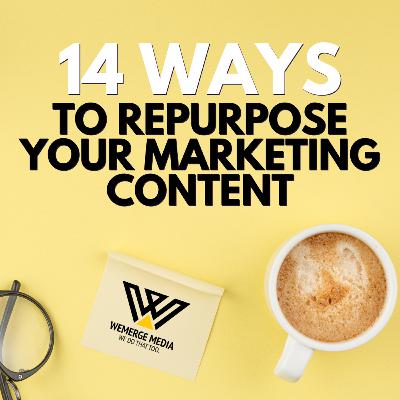 14 Ways to Repurpose Your Marketing Content