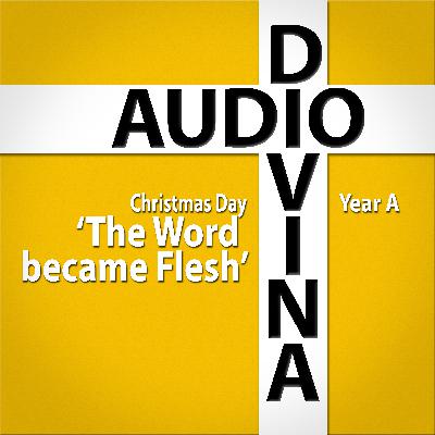 The Word became Flesh - Christmas Day Year A The Word became Flesh - Christmas Day Year A
