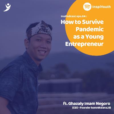 04. How to Survive Pandemic as a Young Entrepreneur (ft. Ghazaly Imam Negoro)