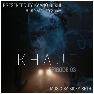 KHAUF | Episode 03 | Kaano Dekhi | Bicky Seth