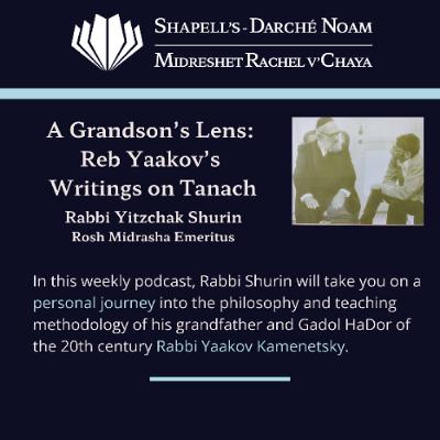 A Grandson’s Lens: Reb Yaakov Kamenetsky’s Writings On Tanach - Episode 29 By Rabbi Yitzchak Shurin