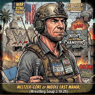 MELTZER-CORE or MIDDLE EAST MANIA! (Wrestling Soup 3.19.26) MELTZER-CORE or MIDDLE EAST MANIA! (Wrestling Soup 3.19.26)
