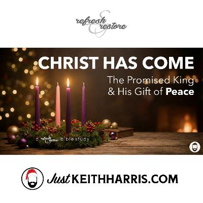 Christ Has Come: The Promised King & His Gift of PEACE (Advent 2025)