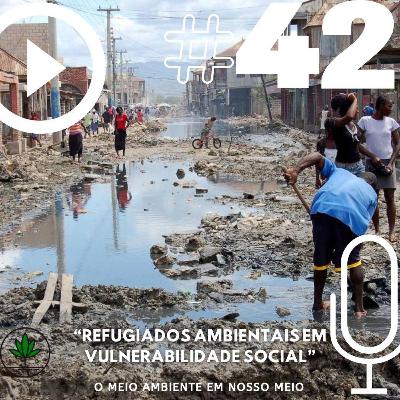 Ep. 42 - Refugiados ambientais em vulnerabilidade social