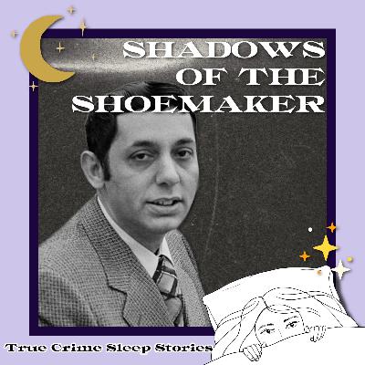 70: Shadows of the Shoemaker: The Crimes of Joseph Kallinger | True Crime Sleep Stories