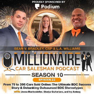 EP 10:22 From 75 to 395 Cars Sold Online: The Ultimate BDC Success Story & Debunking Outsourced BDC Stereotypes