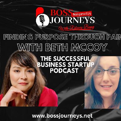 Finding Purpose Through Pain with Beth McCoy - Boss Journeys Ep4 Finding Purpose Through Pain with Beth McCoy - Boss Journeys Ep4