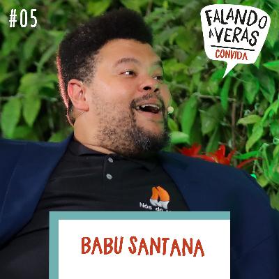 #05 | Falando a Veras Convida Babu Santana