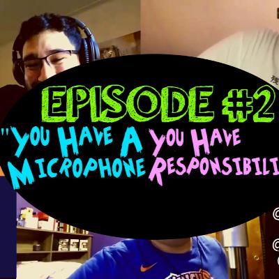 "You Have A Microphone, You Have Responsibility" | Episdoe 2