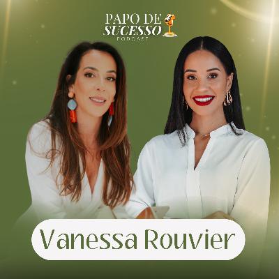 # 53 - Vanessa Rouvier | O segredo para ser protagonista da própria vida # 53 - Vanessa Rouvier | O segredo para ser protagonista da própria vida