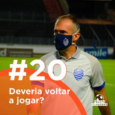 #20 Deveria voltar a jogar? #20 Deveria voltar a jogar?