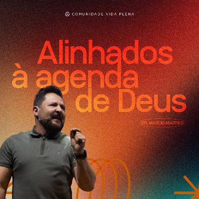 Alinhados à agenda de Deus - Pr. Marcio Martins Alinhados à agenda de Deus - Pr. Marcio Martins