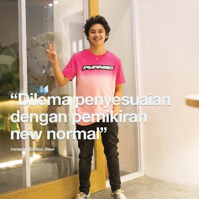 Eps 7, "Dilema penyesuaian dengan pemikiran new normal" with Bastian Steel | #Kapasitalks Eps 7, "Dilema penyesuaian dengan pemikiran new normal" with Bastian Steel | #Kapasitalks