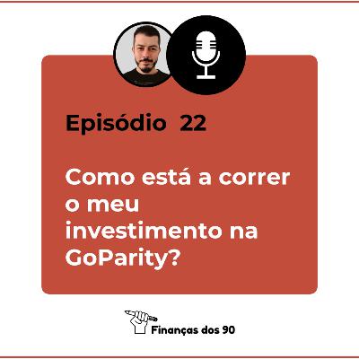 Episódio 22 - Como está a correr o meu investimento na GoParity?
