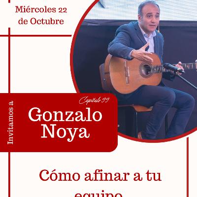 Capítulo #99 | Cómo afinar a tu equipo | Gonzalo Noya | Xn Partners Capítulo #99 | Cómo afinar a tu equipo | Gonzalo Noya | Xn Partners