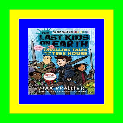 (Read Pdf!) The Last Kids on Earth Thrilling Tales from the Tree House Epub Download