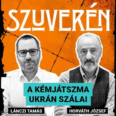 A kémjátszma ukrán szálai | SZUVERÉN – Horváth József #19