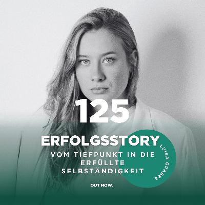 #125 Erfolgsstory Luisa Grabbe: Von 0 zur Vollselbständigkeit