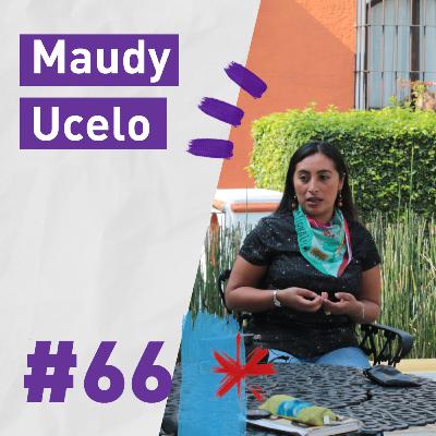 # 66 Maudy Ucelo: "el buen vivir es la relación de respeto y valor que tenemos con la naturaleza”