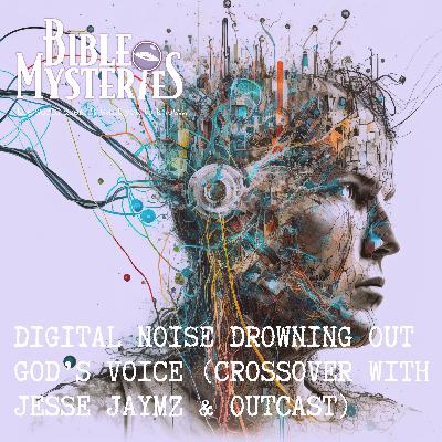 Digital Noise Drowning Out God's Voice - Crossover Episode with Jesse Jaymz and Outcast of Dangerous Info Podcast
