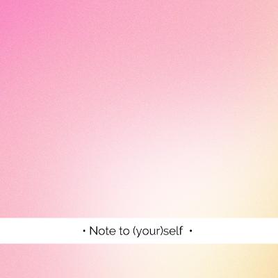 💫 Note to self...