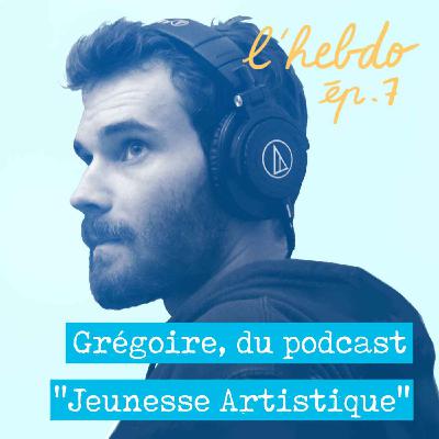 Épisode 07 // Grégoire Cornilleau, le podcast "Jeunesse Artistique" Épisode 07 // Grégoire Cornilleau, le podcast "Jeunesse Artistique"