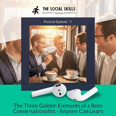 The Three Golden Elements of a Boss Conversationalist - Anyone Can Learn