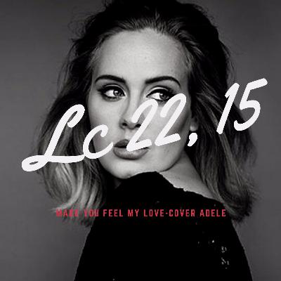 T.1 EP.4, MAKE YOU FEEL MY LOVE (COVER ADELE) + LUCAS 22,15