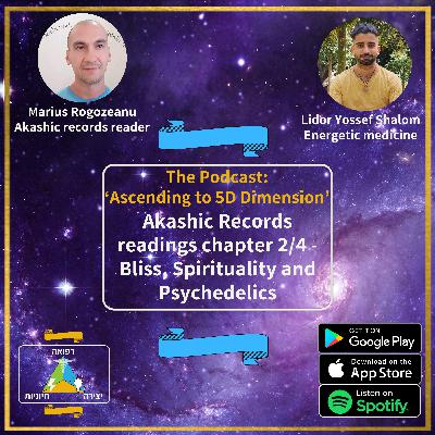 Akashic Records readings chapter 2/4 - Bliss, Spirituality and Psychedelics - with Marius Rogozeanu