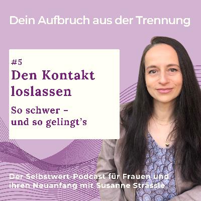 #05 Den Kontakt loslassen. So schwer – und so gelingt’s