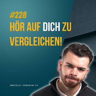 #228 Warum du aufhören musst, dich mit deinem früheren Ich zu vergleichen!